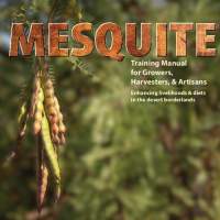 Mesquite: Training Manual for Growers, Harvesters, & Artisans